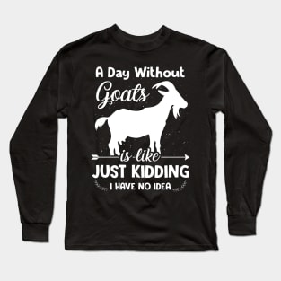 A Day Without Goats Long Sleeve T-Shirt